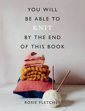 SIGNED COPY You Will Be Able to Knit by the End of This Book - Rosie Fletcher