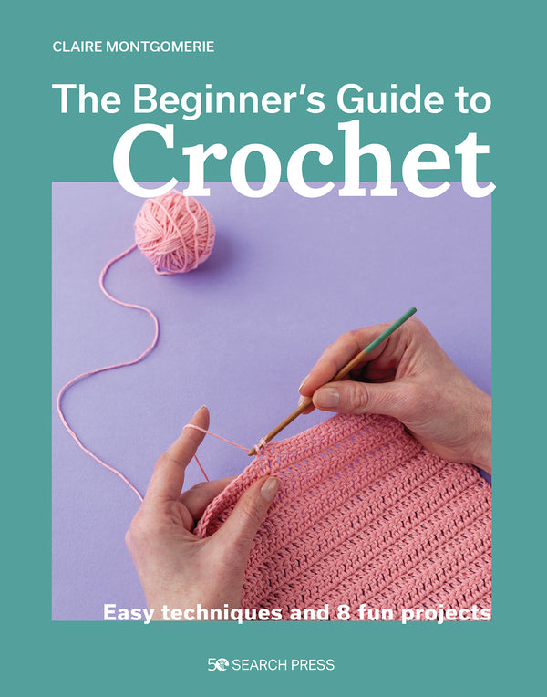 The Beginner's Guide to Crochet - Claire Montgomerie
