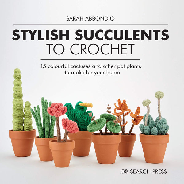 Stylish Succulents to Crochet - Sarah Abbondio