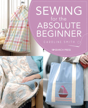 Sewing for the Absolute Beginner - Caroline Smith
